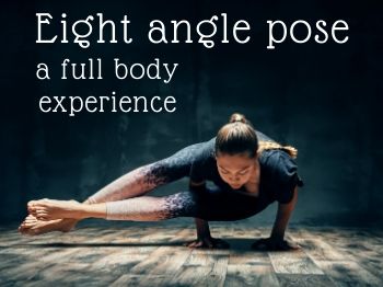 Eight angle pose, a full body experience